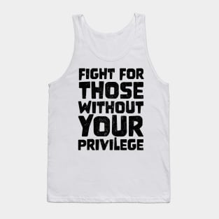 Fight For Those Without Your Privilege Tank Top